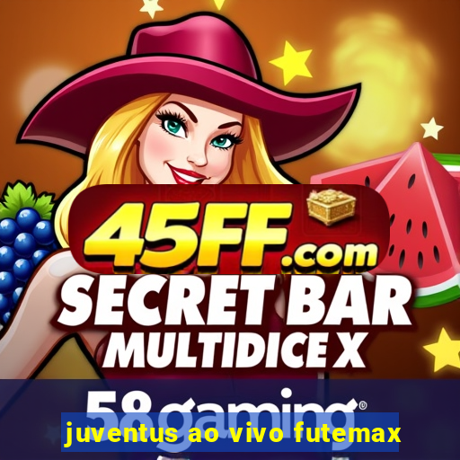 juventus ao vivo futemax